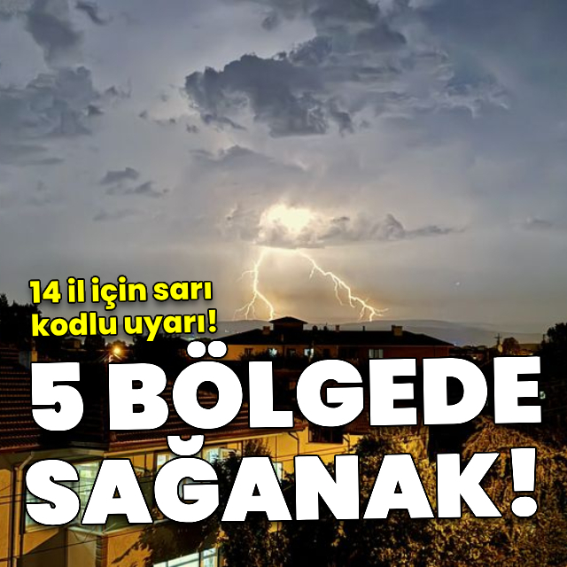 14 il için sarı kod! Gök gürültülü sağanak etkili olacak