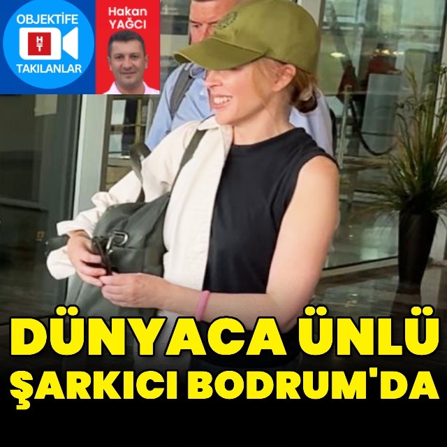 Dünyaca ünlü şarkıcı Bodrum'da