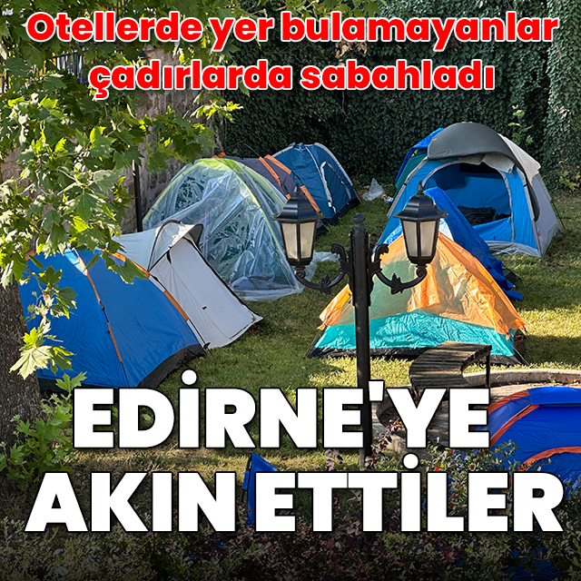 Edirne'ye Kırkpınar akını: Otellerde yer bulamayanlar çadırlarda sabahladı