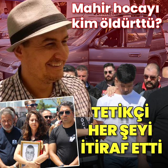 Mahir hocayı kim öldürttü? Tetikçi her şeyi itiraf etti