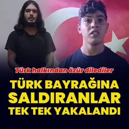 Türk bayrağına saldıranlar yakalandı