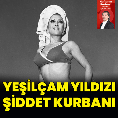 Yeşilçam yıldızı da şiddet kurbanı
