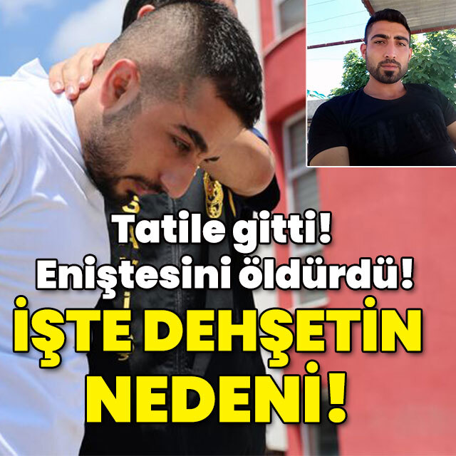 Tatil için gitti! Eniştesini öldürdü! İşte cinayetin nedeni!