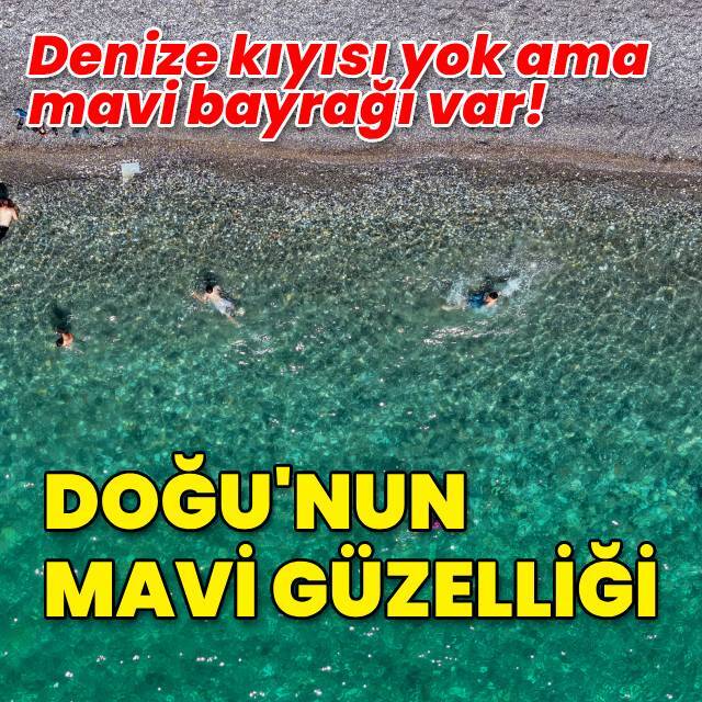 Denize kıyısı yok, mavi bayrağı var! Doğunun mavi güzelliği