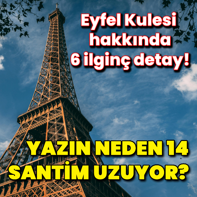 Eyfel Kulesi hakkında 6 ilginç detay!