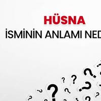Hüsna isminin anlamı nedir?