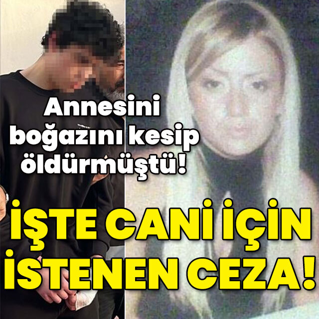 Annesini boğazını keserek öldürmüştü! İşte cani evlada istenen ceza!
