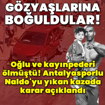 Antalyasporlu Naldo'yu yıkan kazada karar açıklandı!