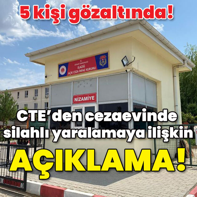 CTE'den cezaevinde silahlı yaralamaya ilişkin açıklama!