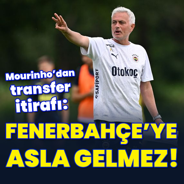 "Fenerbahçe'ye asla gelmez"