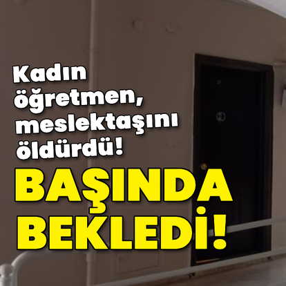 Kadın öğretmen meslektaşını öldürdü!