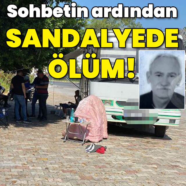 Sohbetin ardından sandalyede ölüm!