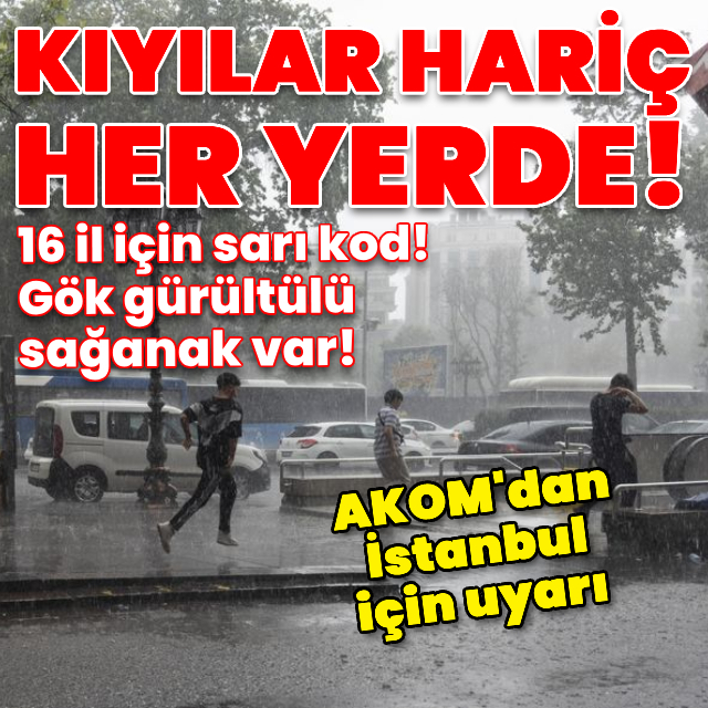 Sağanak yağmur uyarısı! Kıyılar hariç her yerde!