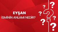 Eyşan isminin anlamı nedir?