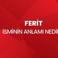Ferit isminin anlamı nedir?