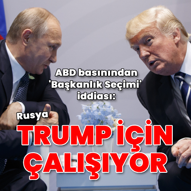 "Rusya, Trump'ın kazanması için çalışıyor"