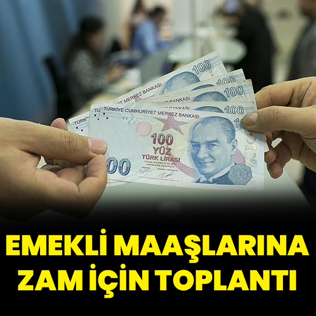 Emekli maaşlarına zam için toplantı