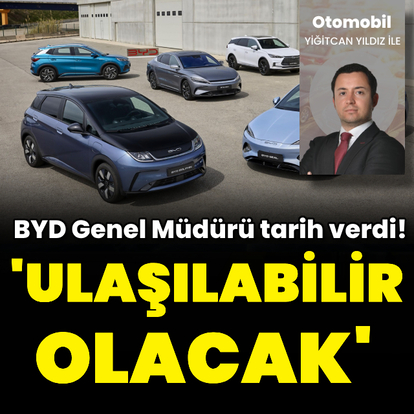 BYD Genel Müdürü: 'Ulaşılabilir olacak'