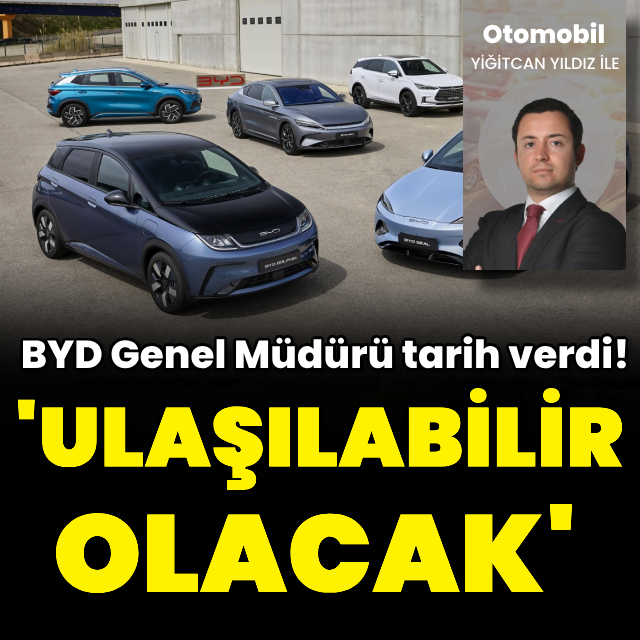 BYD Genel Müdürü: 'Ulaşılabilir olacak'