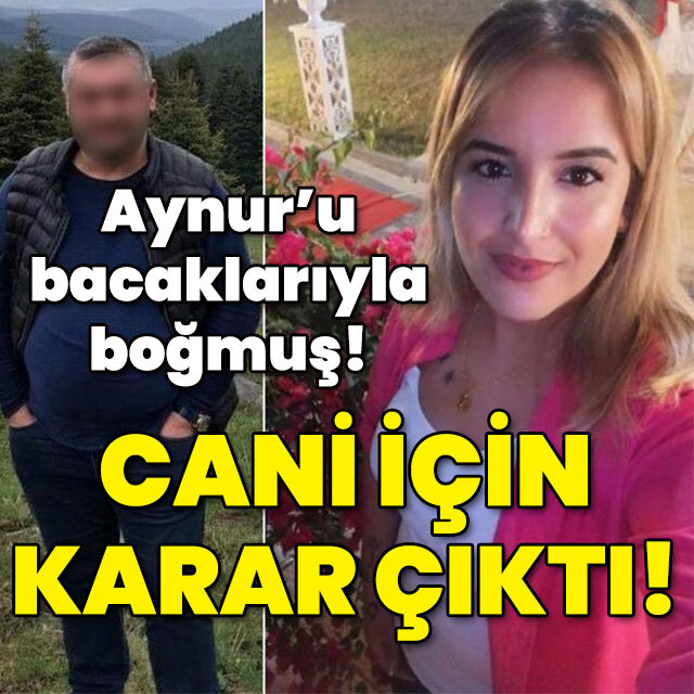 Aynur'u bacaklarıyla boğmuş! Hüküm verildi!
