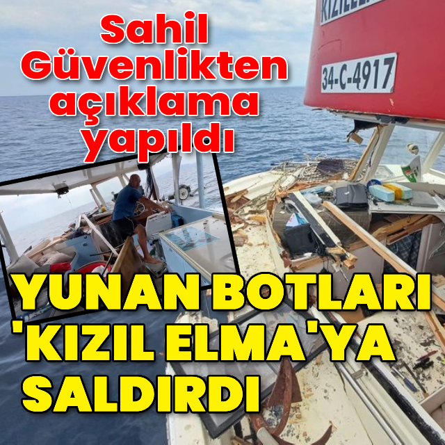 Yunan botları 'Kızıl Elma'ya saldırdı