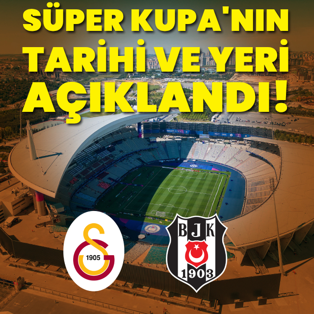 Süper Kupa'nın tarihi ve yeri açıklandı!