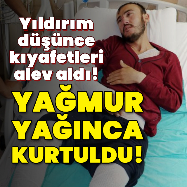 Yıldırım düşünce alev aldı! Yağmur yağınca kurtuldu