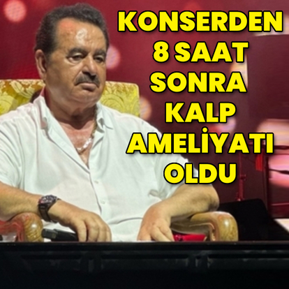 İbrahim Tatlıses ameliyat oldu