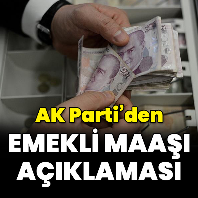 AK Parti'den emekli maaşı açıklaması