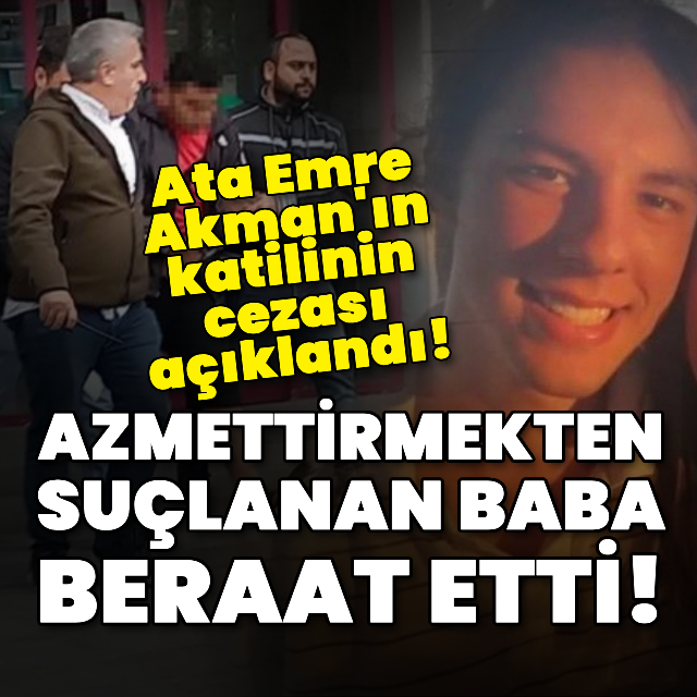 Ata Emre Akman cinayetinde karar!