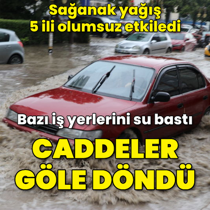 Sağanak yağış hayatı olumsuz etkiledi!