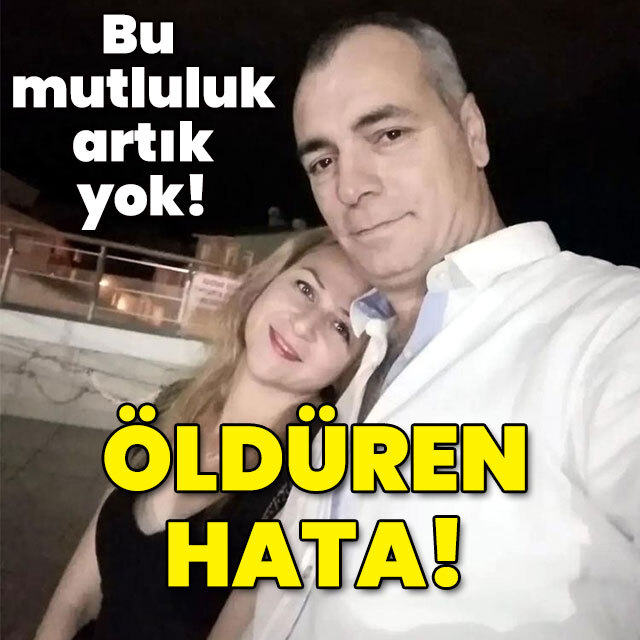 Bu mutluluk artık yok! Öldüren hata!