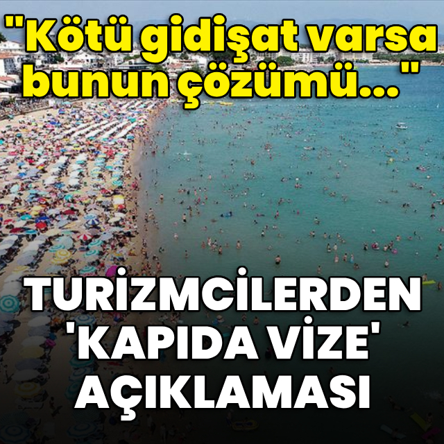 Turizmcilerden 'kapıda vize' açıklaması
