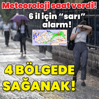 Meteoroloji saat verdi! 6 kent için "sarı" alarm! 4 bölgede sağanak!