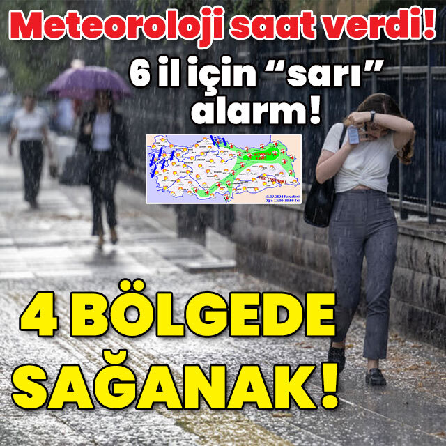 Meteoroloji saat verdi! 6 kent için "sarı" alarm! 4 bölgede sağanak!