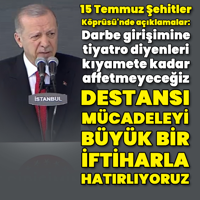 Cumhurbaşkanı Erdoğan, 15 Temmuz Şehitler Köprüsü'nde