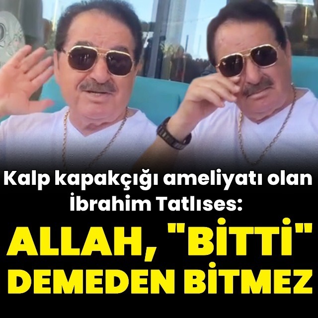 "Allah, 'bitti' demeden bitmez"