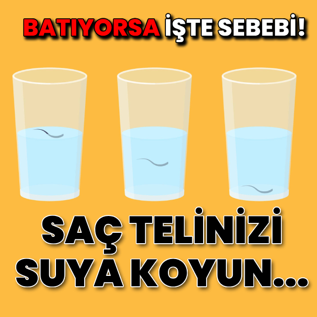 Saç telinizi suya koyun... Batıyorsa işte sebebi!