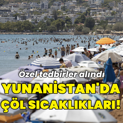 Komşuda çöl sıcaklıkları! Özel tedbirler alındı