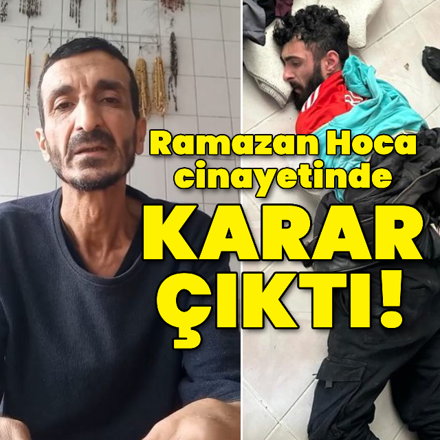 Ramazan Hoca cinayetinde karar çıktı!