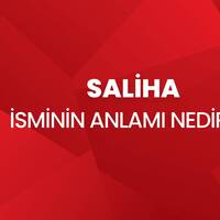 Saliha isminin anlamı nedir?
