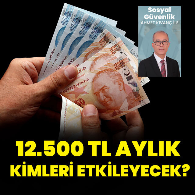 12.500 TL aylık kimleri etkileyecek?