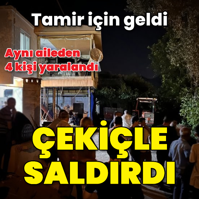 Tamir için geldi, çekiçle saldırdı: 4 yaralı