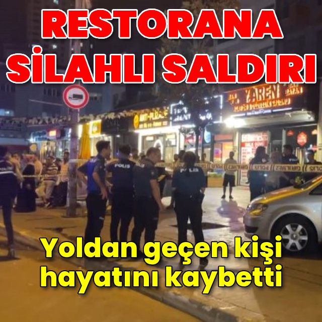 Restorana silahlı saldırı! Yoldan geçen kişi öldü