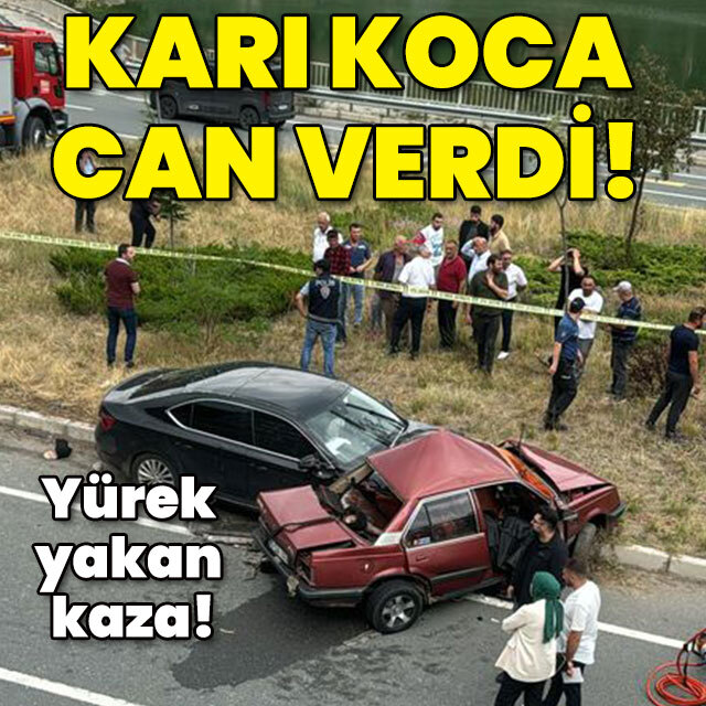 Yürek yakan kaza! Karı koca can verdi!
