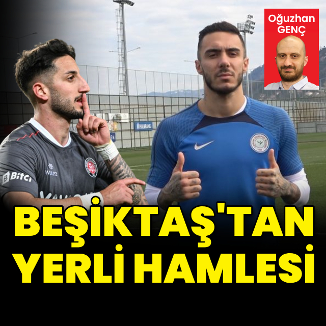 Beşiktaş'tan yerli atağı!
