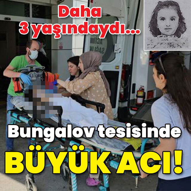 Daha 3 yaşındaydı... Bungalov tesisinde büyük acı!