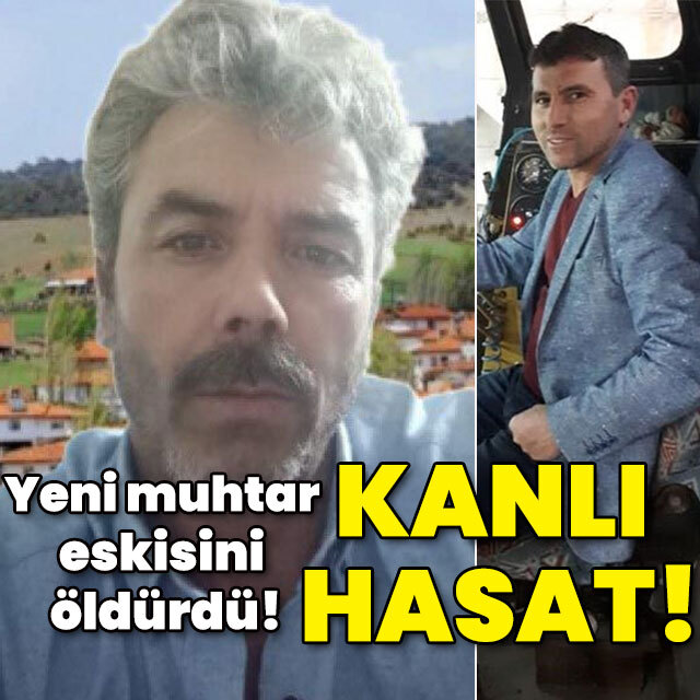 Yeni muhtar eskisini öldürdü! Kanlı hasat!