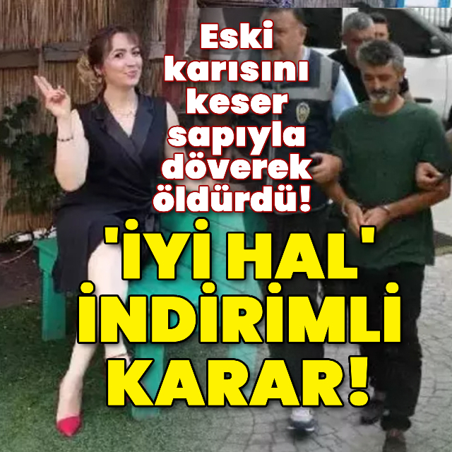 Eski karısını döverek öldüren caniye 'iyi hal! indirimi!