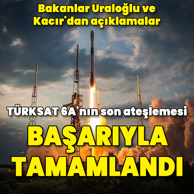 TÜRKSAT 6A'nın son ateşlemesi başarıyla gerçekleşti
